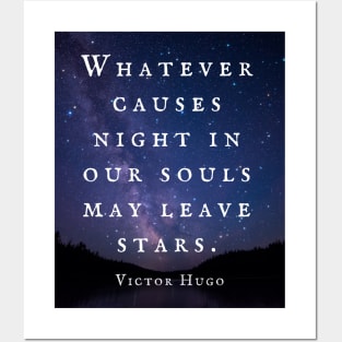 Victor Hugo  quote: Whatever causes night in our souls may leave stars. Posters and Art